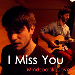 I Miss You Mindspeak Acoustic Cover