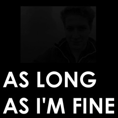 As Long As I'm Fine