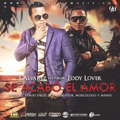 J Alvarez Ft. Eddy Lover - Se Acabo El Amor (Official Remix)