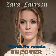 Zara Larrson - Uncover (Plechito remix)