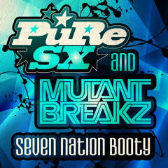 PuRe SX & Mutantbreakz - Seven Nation Booty "FREE DOWNLOAD"