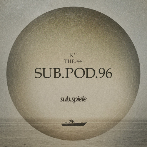 sub.pod.96 - 'k'' - the.44 ( ( ( s u b . s p i e l e ) ) )