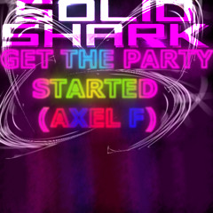 SolidShark - Get the Party Started (Axel F) (Bootleg)