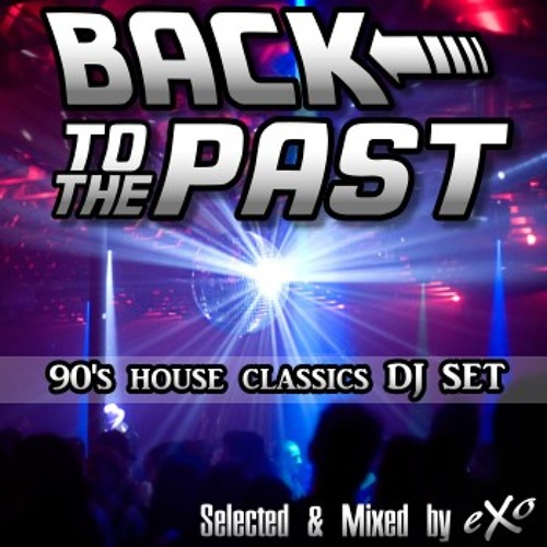 Stream Back to The Past (90's House Classics Mix) by eXo | Listen online  for free on SoundCloud
