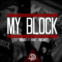 My Block - Urbanse FT Frane - RMX BY; SAN