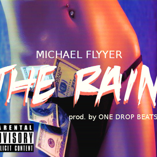 Michael Flyyer- The Rain (prod. by One Drop Beats)