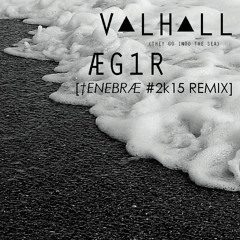V▲LH▲LL - ÆG1R (They Go Into The Sea) [†ENEBRÆ #2k15 REMIX]