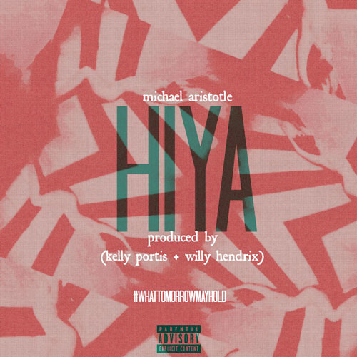 Michael Aristotle-Hiya (Prod. by Kelly Portis & Willy Hendrix)
