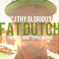 Fat Dutch x CJ Thy Glorious