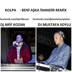 Kolpa - Beni Aşka İnandır ( Arif Kozan - Mustafa Soylu Remix )