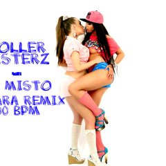 Roller Sis - La Misto( DjTaRa Remix)100 Bpm