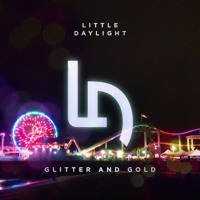 Little Daylight - Glitter And Gold