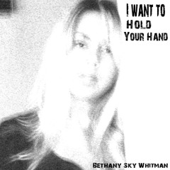 I Want To Hold Your Hand - Beatles Cover - by Bethany Sky Whitman