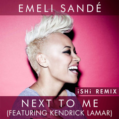 Emeli Sandé - Next To Me feat. Kendrick Lamar (iSHi Remix)