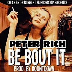 PETER RICH "BE BOUT IT" PROD BY KOUNTDOWN FEAT...