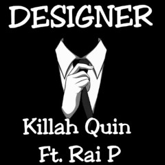 Killah Quin - Designer ft Rai P