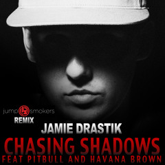 Jamie Drastik - Chasing Shadows ft. Pitbull + Havana Brown (Jump Smokers remix)