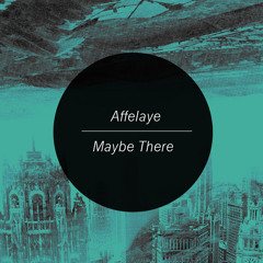 Affelaye - Maybe There Preview (Out Now!)
