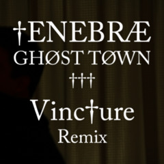 †ENEBRÆ - GHØST TØWN (Vinc†ure Remix)