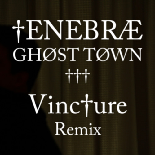 †ENEBRÆ - GHØST TØWN (Vinc†ure Remix)
