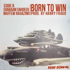 Eddie B feat. Shabaam Sahdeeq - Born To Win (f. Maffew Ragazino) / prod. by Harry Fraud