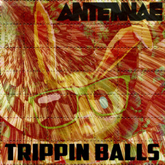 An-Ten-Nae - Trippin Balls (Free DL)