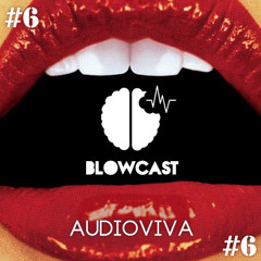 BLOWCAST #6 DJ AUDIOVIVA