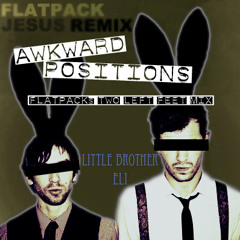 Little Brother Eli - Awkward Positions (Flatpack's Two Left Feet Mix) un-mastered