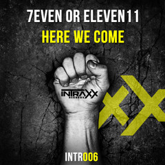 7even or Eleve11 - Here We Come (Original Mix) OUT on INTRAXX RECORDS!