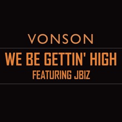 Vonson - "We Be Gettin' High" (ft. JBiz) [Prod. Soundtrakk]