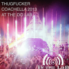 The Do LaB presents In The LaB featuring Thugfucker at Coachella 2013 Weekend 2