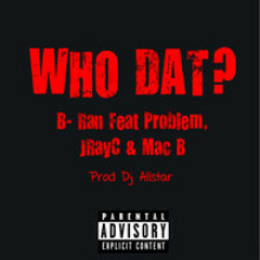 who Dat-problem ft JRayc & Mac B ( PROD. DJ ALLSTAR)