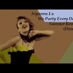 Dim K, Dim S ft. Alyanna Lu - We Party Everyday ( Dim K & Dim S Summer Remix 2013 )