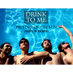 DRINK TO ME - Picture of the Sun (Miky_B Unreleased Remix)