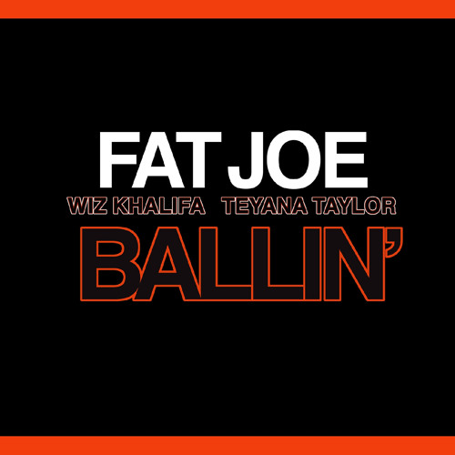 Fat Joe - Ballin' ft. Wiz Khalifa, Teyana Taylor