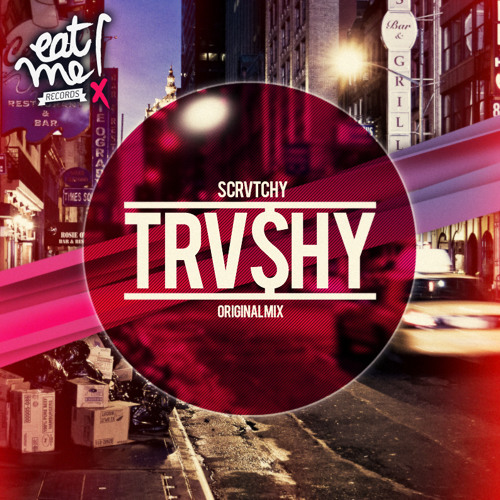 SCRVTCHY - Trashy (FORTHCOMING ON EAT ME RECORDS)