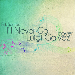 I'll Never Go (Erik Santos) Cover - Luigi Galvez