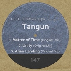 Tangun - Alien Landing (Preview) Matter Of Time EP. LOW PRESSINGS 147 (OUT NOW)