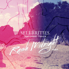 Selebrities - Temporary Touch (Rush Midnight Remix)