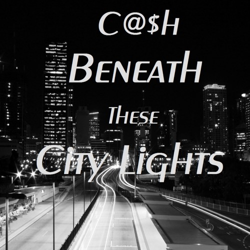 C@$H - Beneath The City Lights (Ft.Mr.Pen-her-tration "PE101")