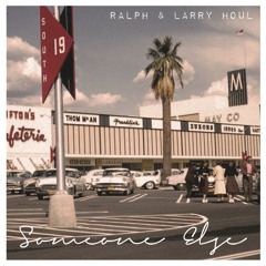 Ralph & Larry Houl - Someone Else