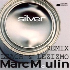 Marc Moulin - Silver (Leach & Lezizmo Still Looking Remix) FREE DOWNLOAD
