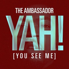 The Ambassador - Yah! (You See Me)