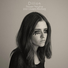 Dillon - Thirteen Thirtyfive (222 Oceans bootleg) **FREE DL**