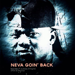 Never Goin Back- by @iamregardless ft @iamkingskid and @Jayshadymusic