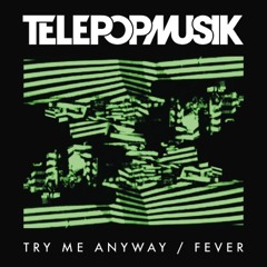 Telepopmusik - Try Me Anyway (Dirty Channels Remix) [Splendid]