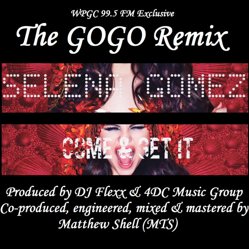 Stream Selena Gomez Come Get It DJ Flexx 4DC GoGo Remix
