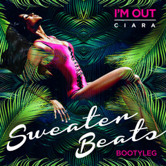 Ciara - I'm Out (Sweater Beats Bootyleg)