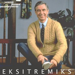 Mr.Rogers (E K S I T remiks)