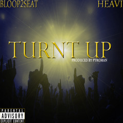 BLOOP2SEAT Ft. HEAVI - TURNT UP